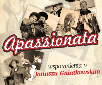 Apassionata - wspomnienia o Januszu Gniatkowskim
