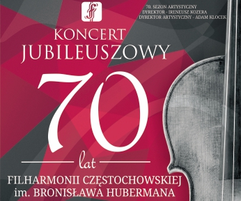 70-lecie Filharmonii Częstochowskiej - Koncert Jubileuszowy